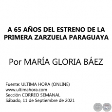 A 65 AOS DEL ESTRENO DE LA PRIMERA ZARZUELA PARAGUAYA - Por MARA GLORIA BEZ - Sbado, 11 de Septiembre de 2021